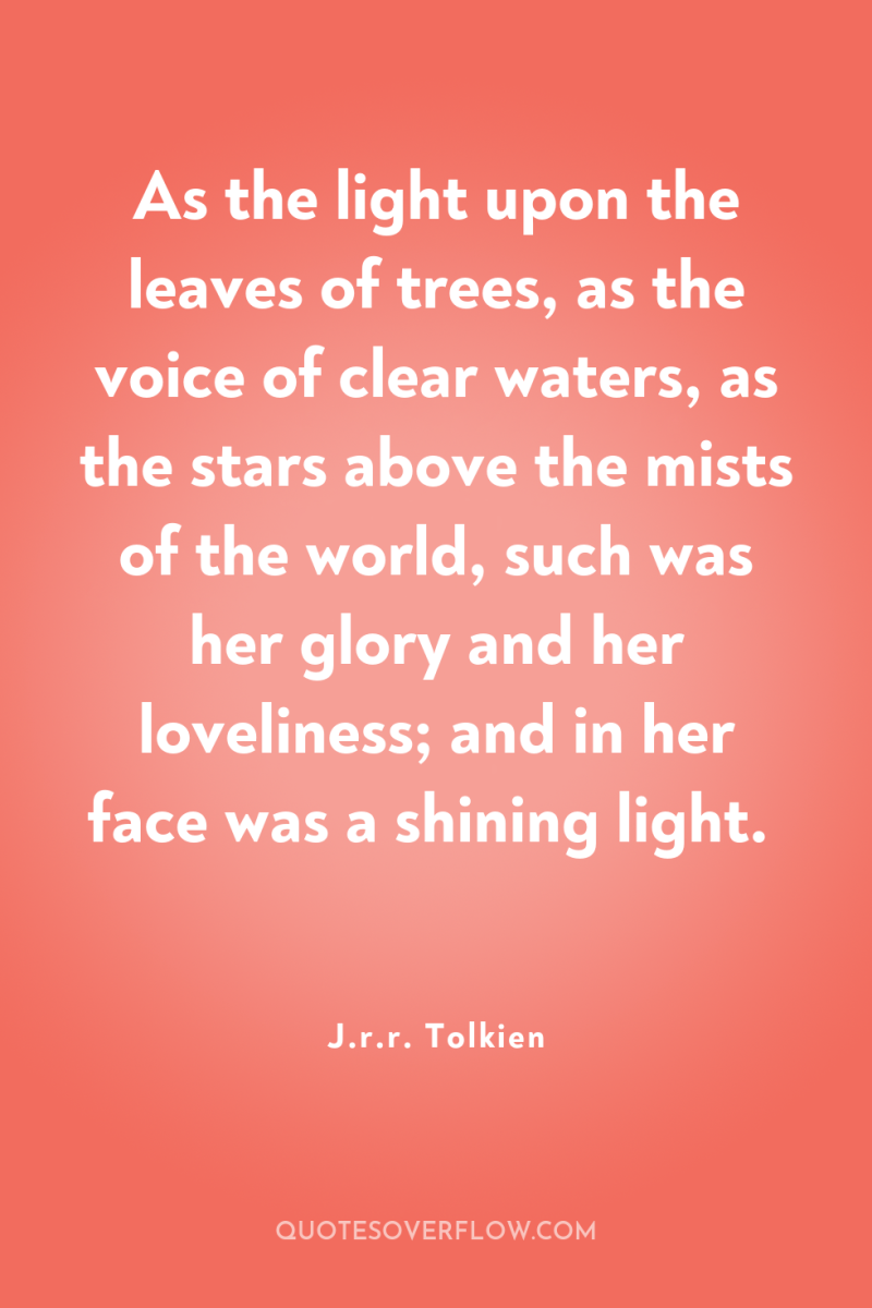 As the light upon the leaves of trees, as the...