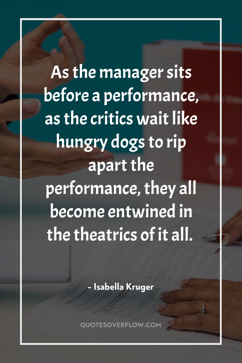 As the manager sits before a performance, as the critics...