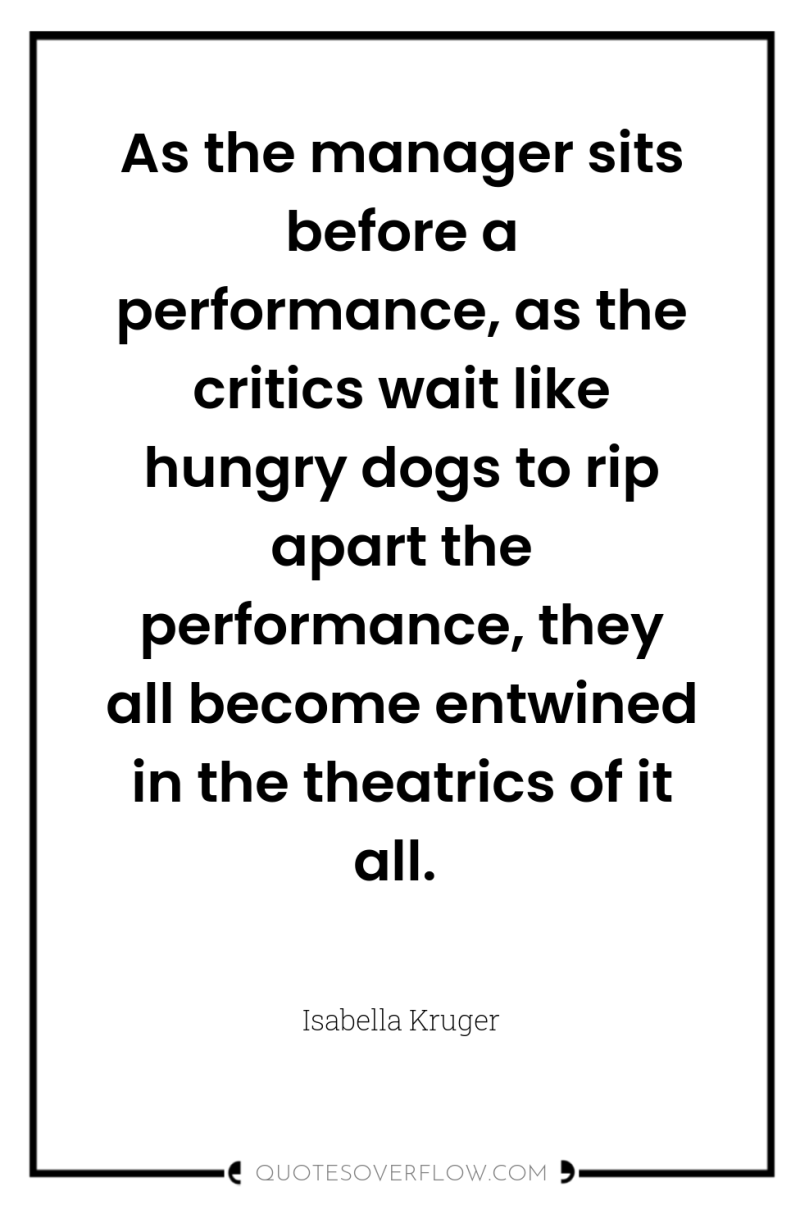 As the manager sits before a performance, as the critics...