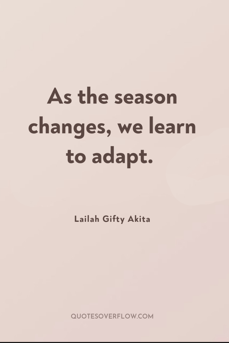 As the season changes, we learn to adapt. 