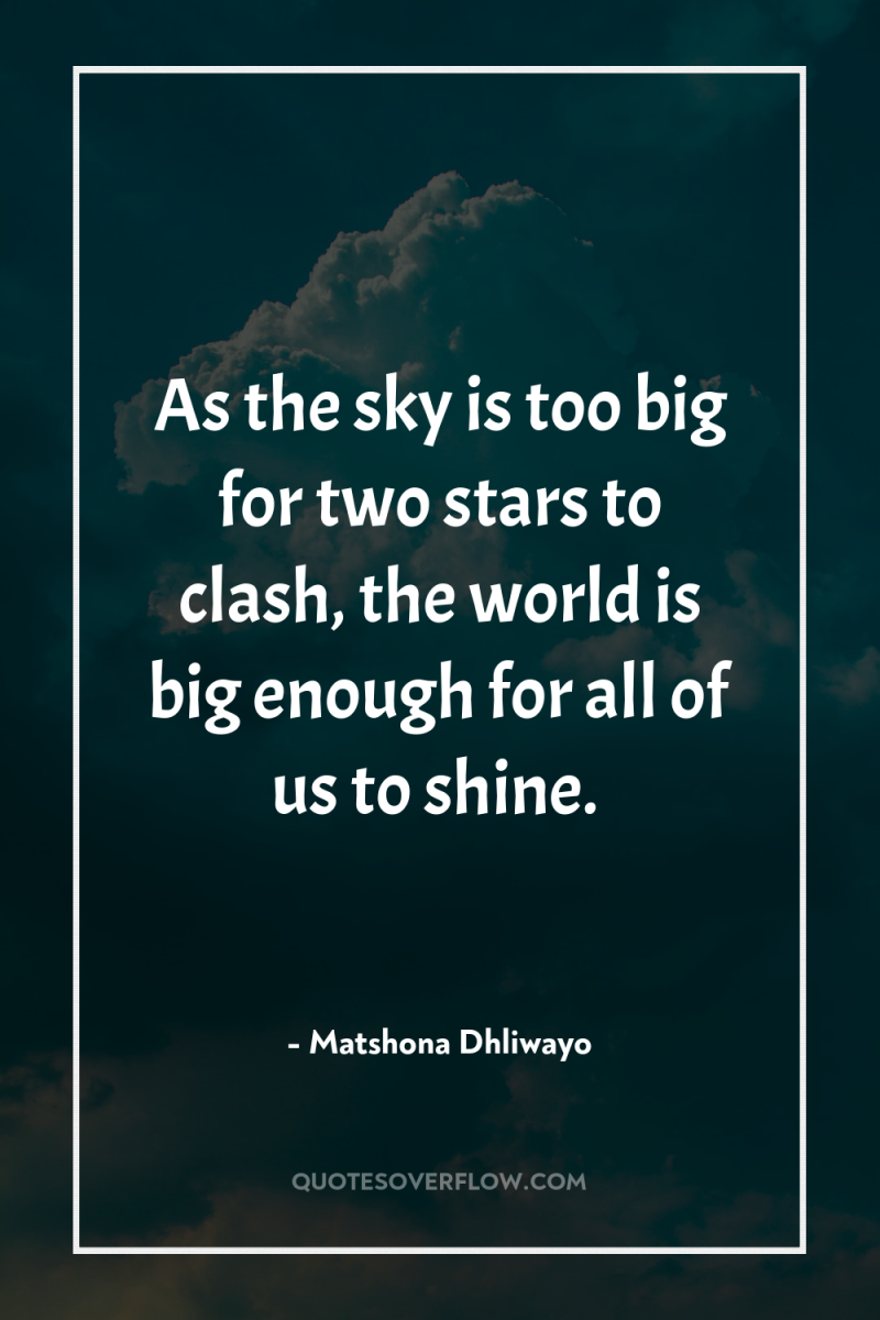 As the sky is too big for two stars to...