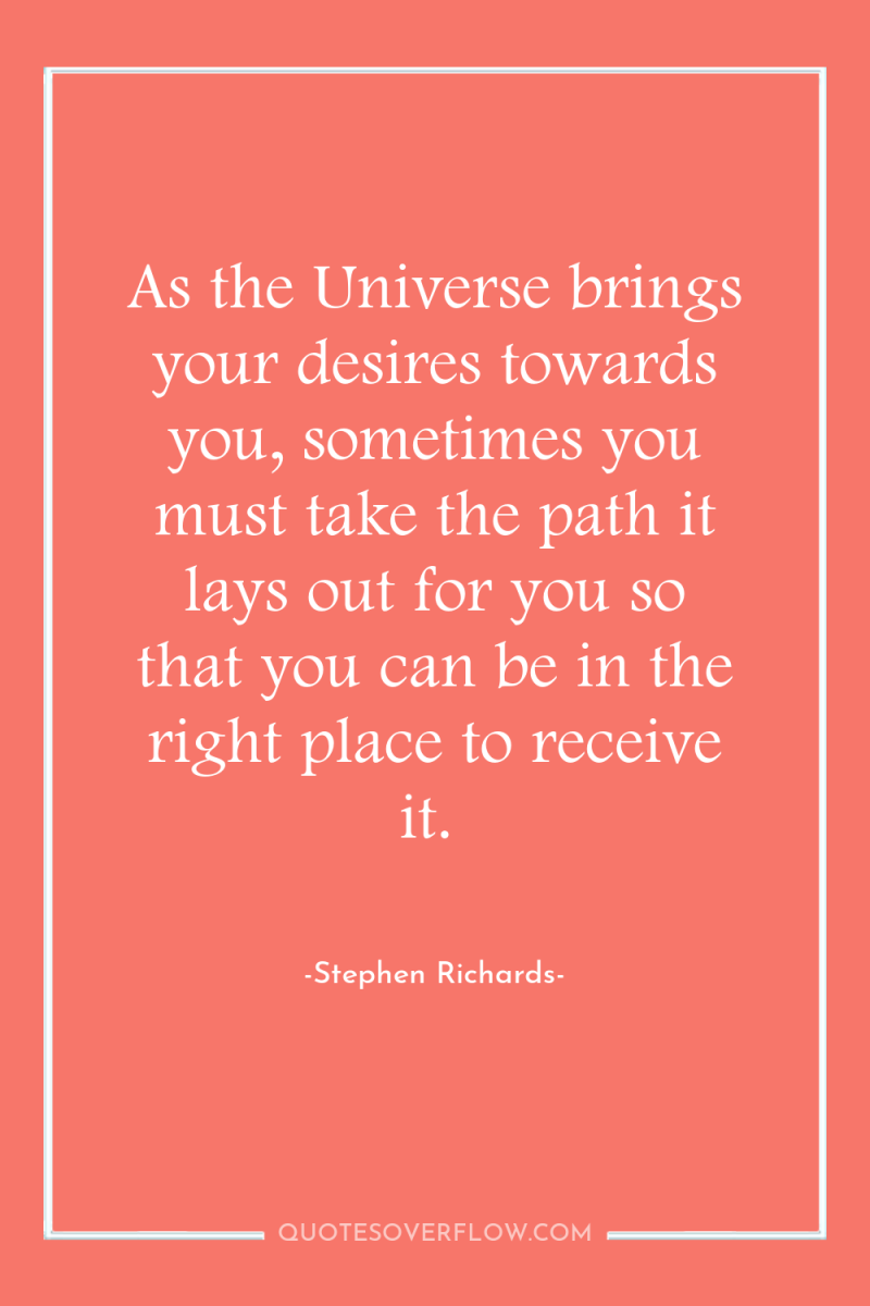 As the Universe brings your desires towards you, sometimes you...