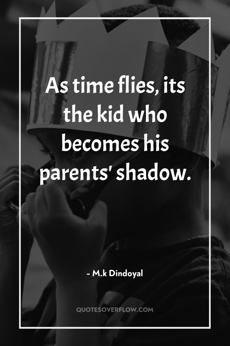 As time flies, its the kid who becomes his parents'...