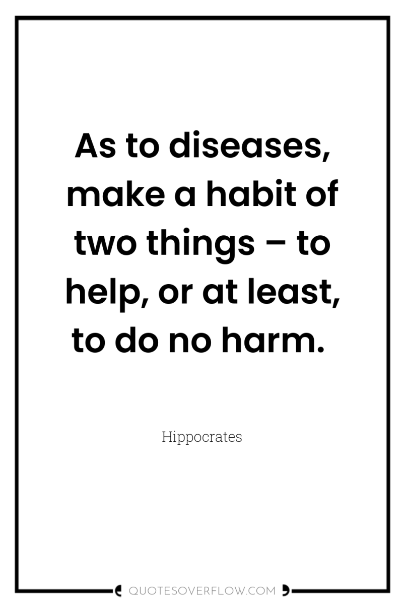 As to diseases, make a habit of two things –...