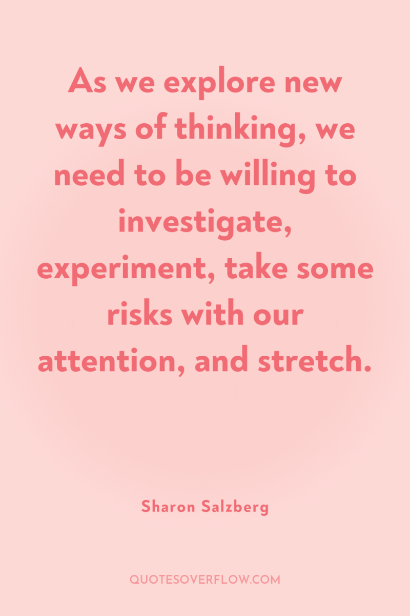 As we explore new ways of thinking, we need to...