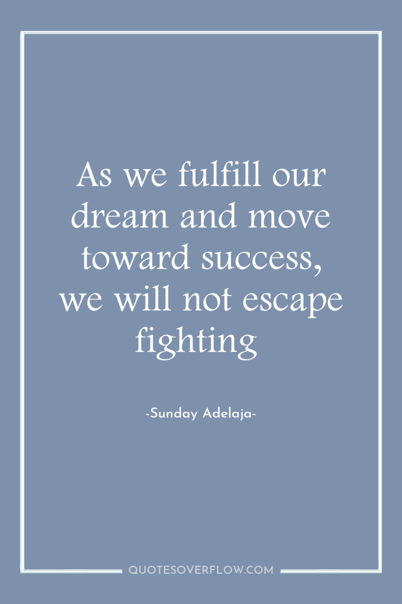 As we fulfill our dream and move toward success, we...