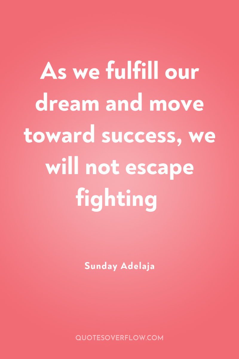 As we fulfill our dream and move toward success, we...