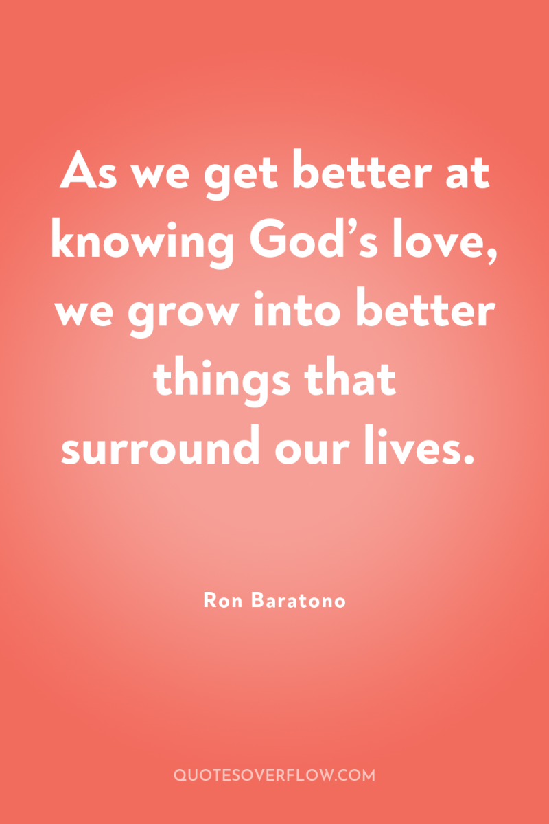 As we get better at knowing God’s love, we grow...