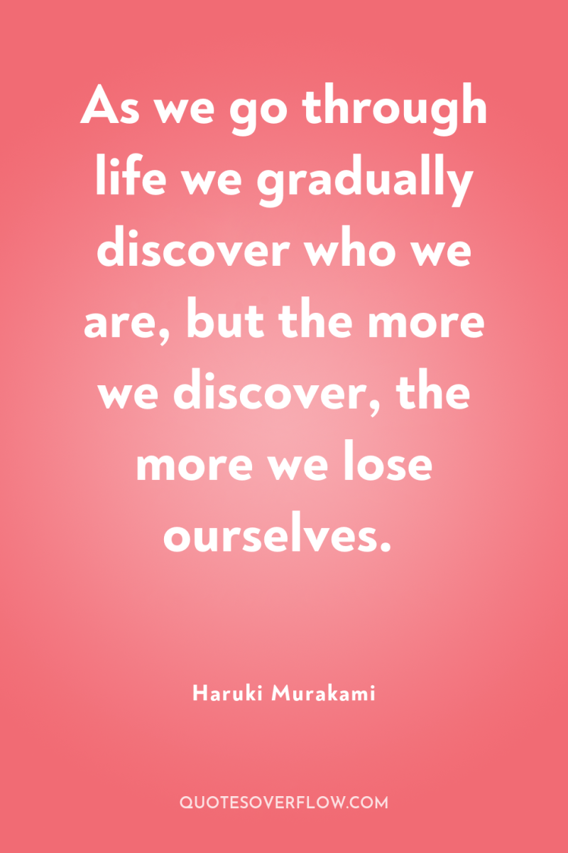 As we go through life we gradually discover who we...