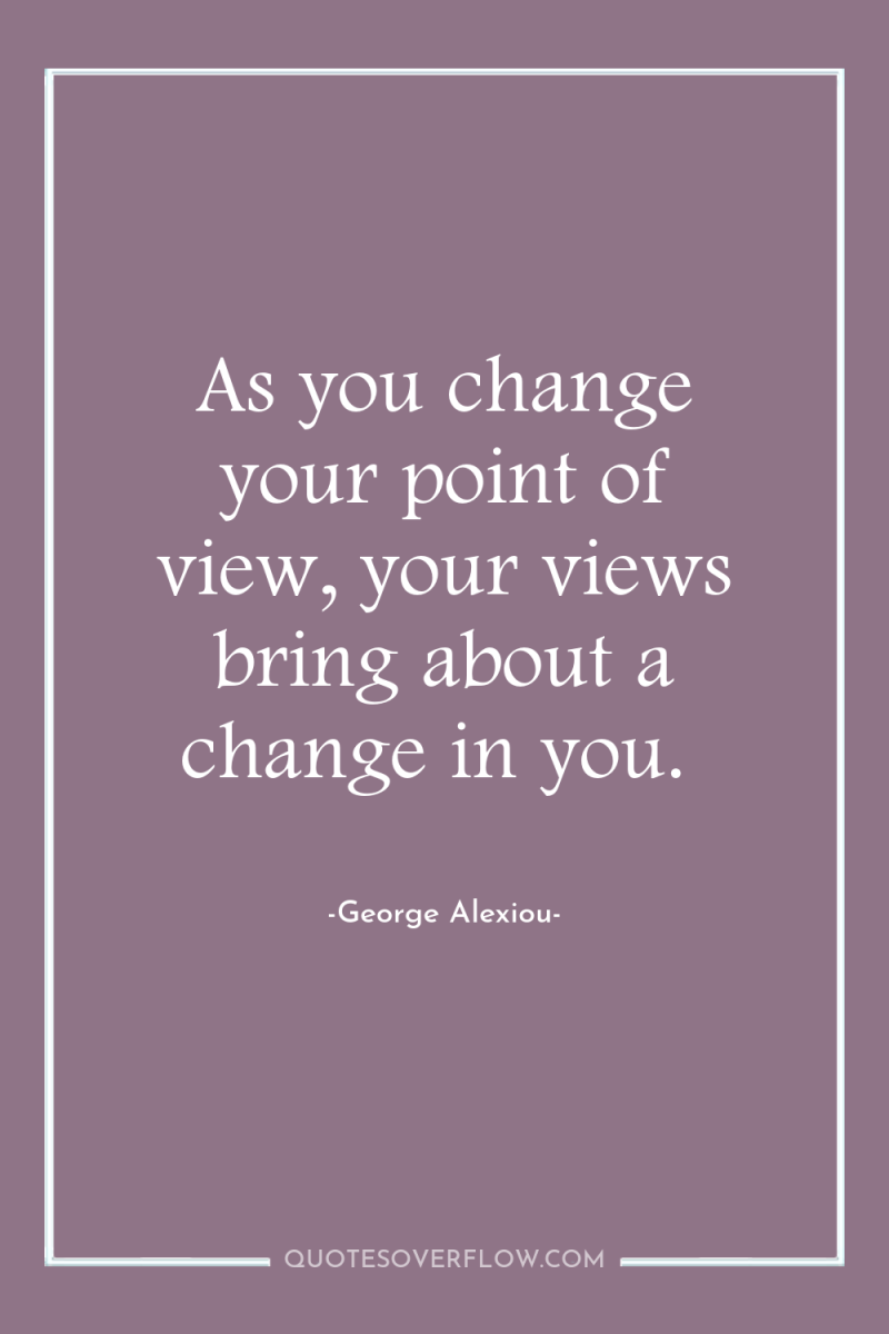 As you change your point of view, your views bring...