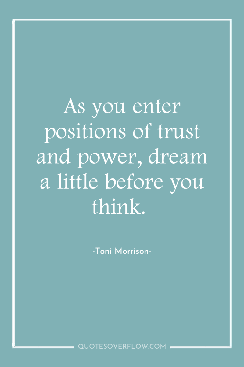 As you enter positions of trust and power, dream a...