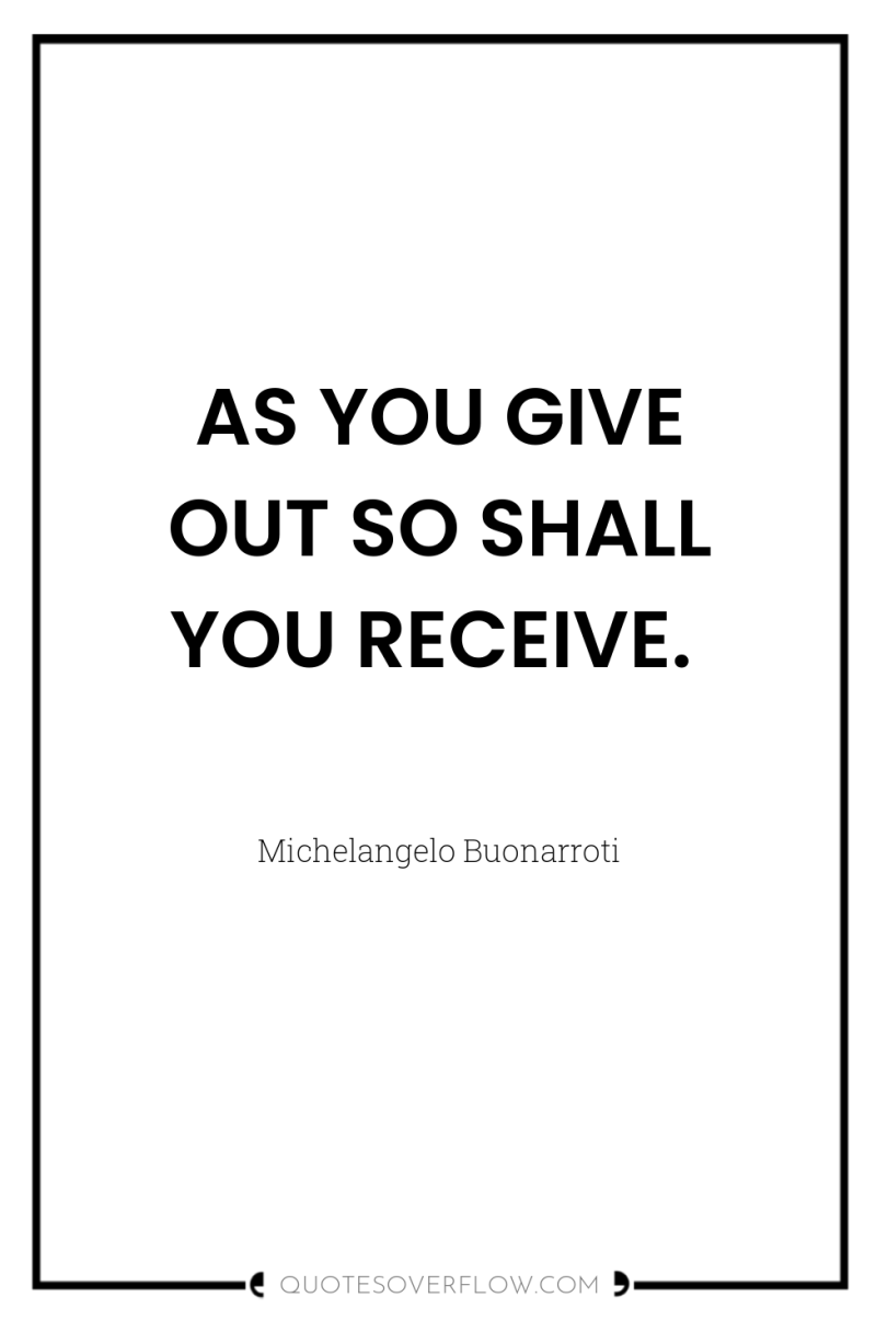 AS YOU GIVE OUT SO SHALL YOU RECEIVE. 
