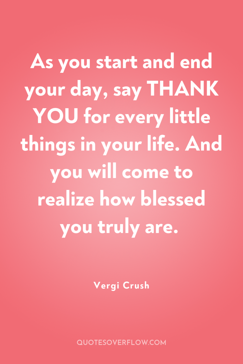 As you start and end your day, say THANK YOU...