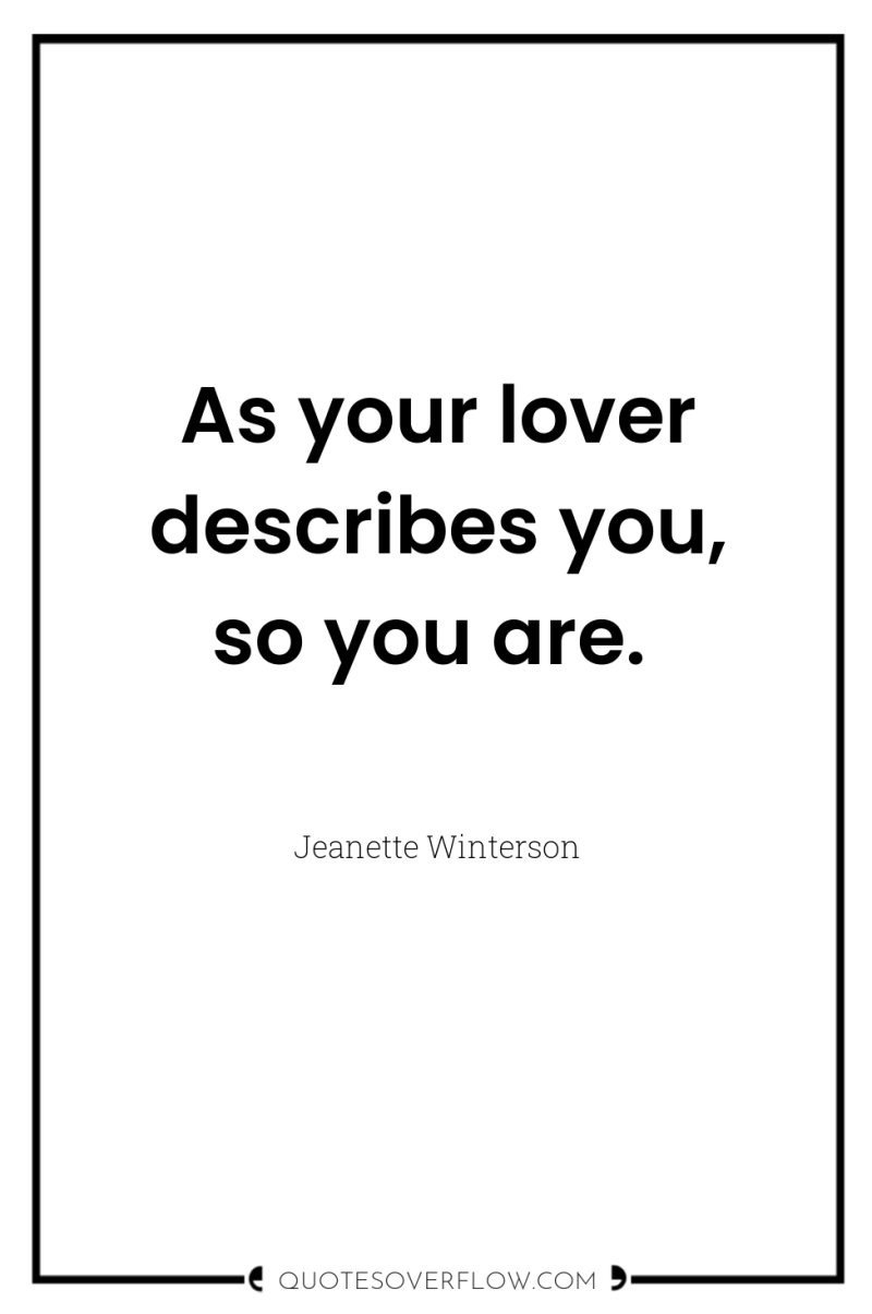 As your lover describes you, so you are. 