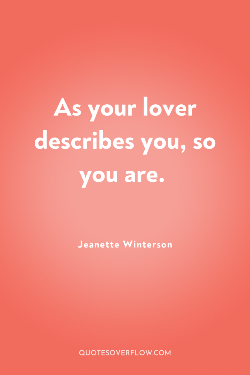 As your lover describes you, so you are. 