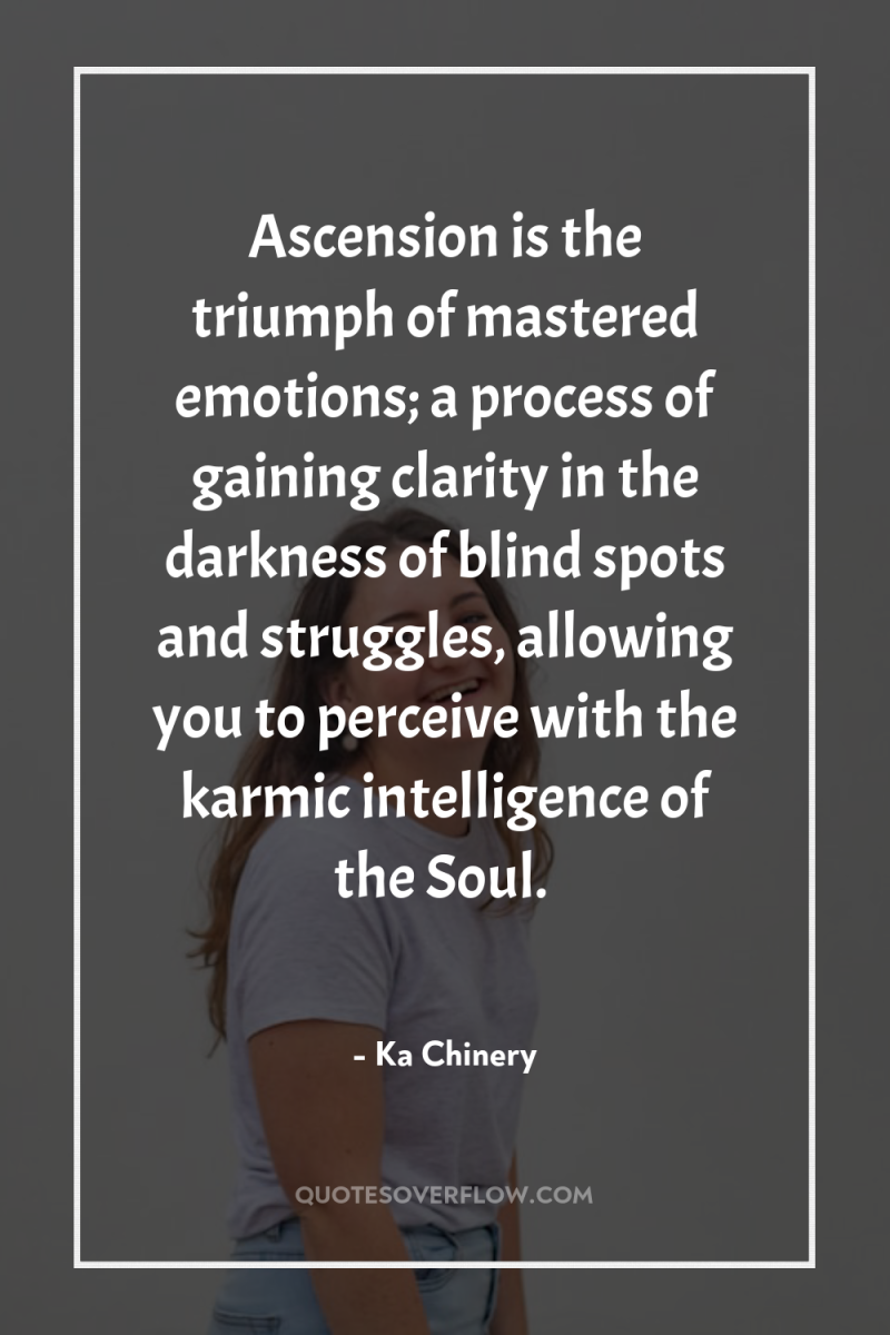 Ascension is the triumph of mastered emotions; a process of...
