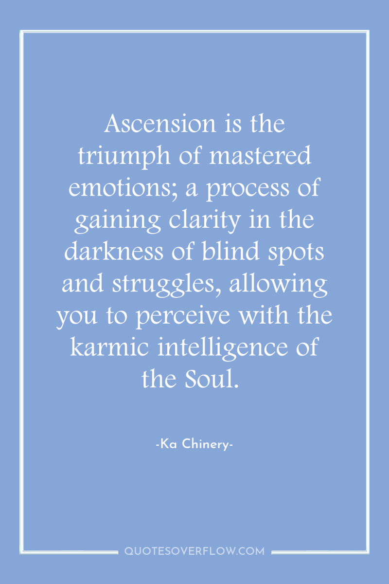 Ascension is the triumph of mastered emotions; a process of...