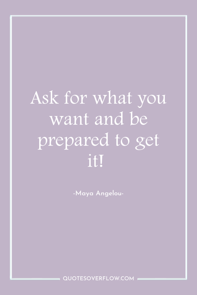 Ask for what you want and be prepared to get...