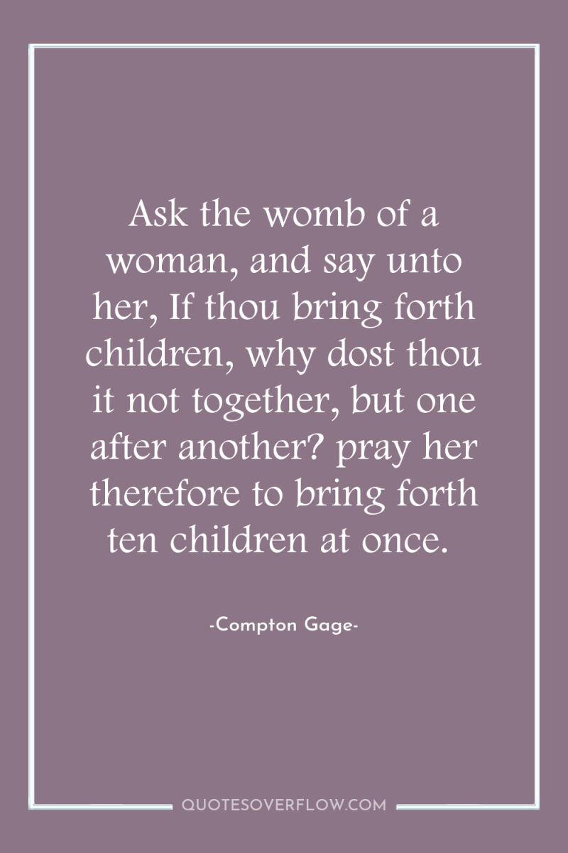 Ask the womb of a woman, and say unto her,...