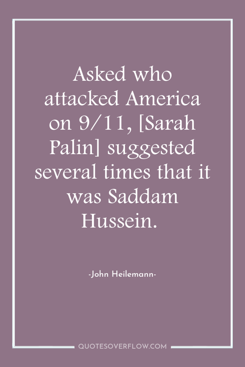 Asked who attacked America on 9/11, [Sarah Palin] suggested several...