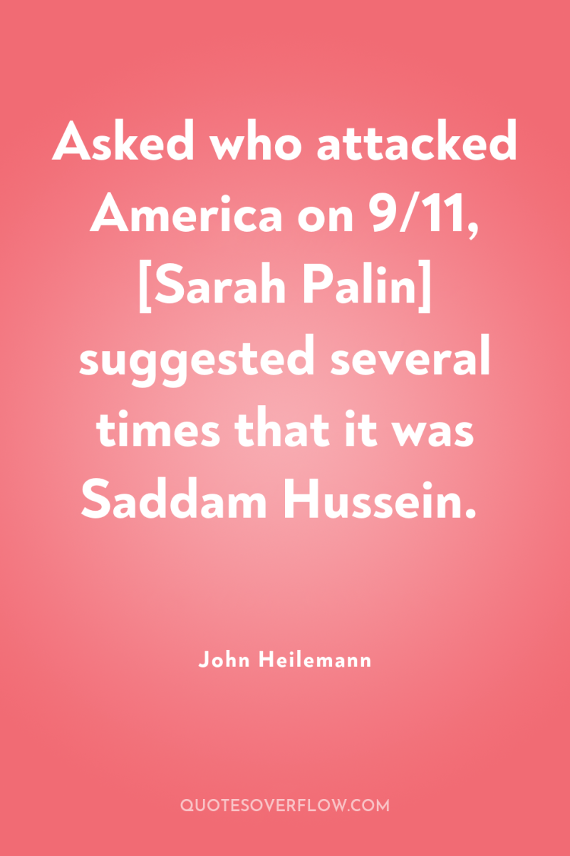 Asked who attacked America on 9/11, [Sarah Palin] suggested several...