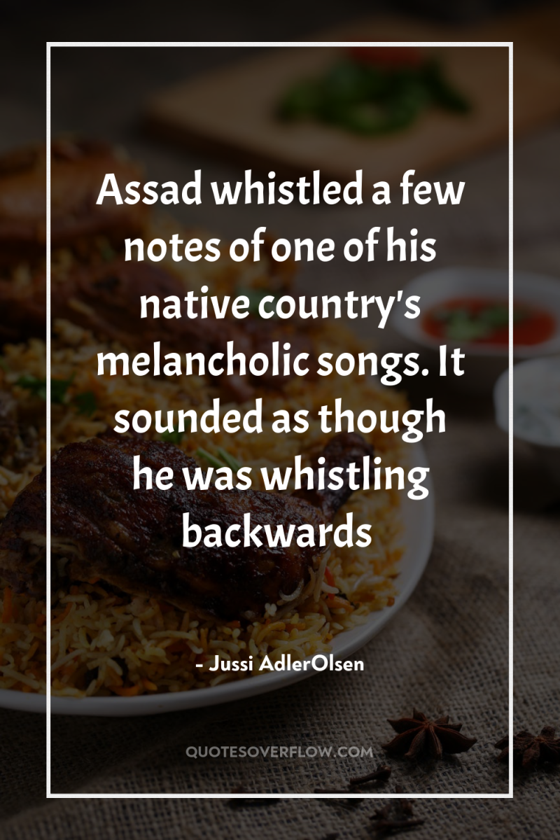 Assad whistled a few notes of one of his native...