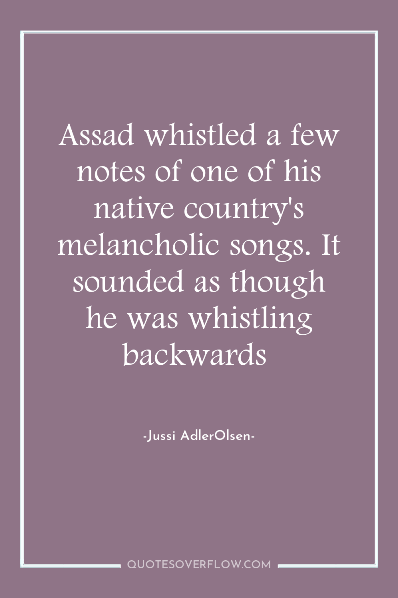 Assad whistled a few notes of one of his native...