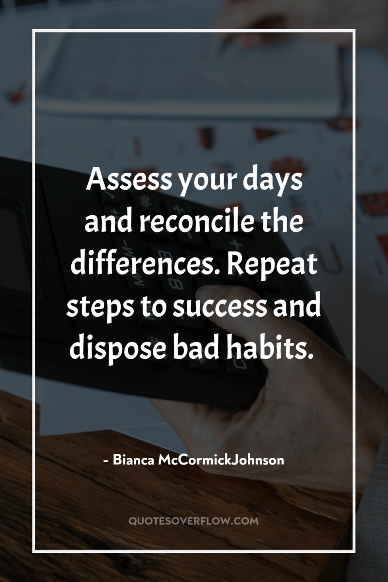 Assess your days and reconcile the differences. Repeat steps to...