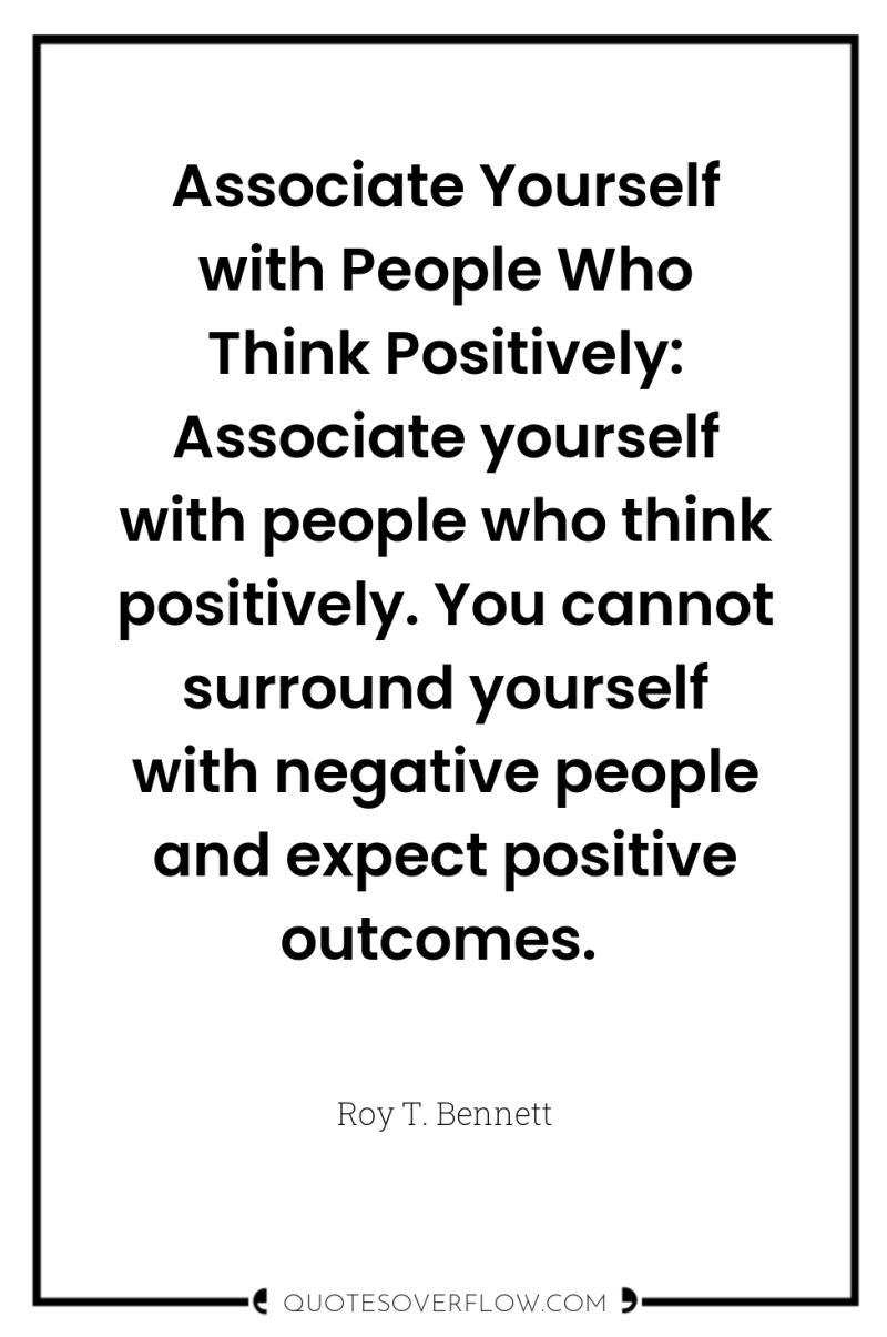 Associate Yourself with People Who Think Positively: Associate yourself with...