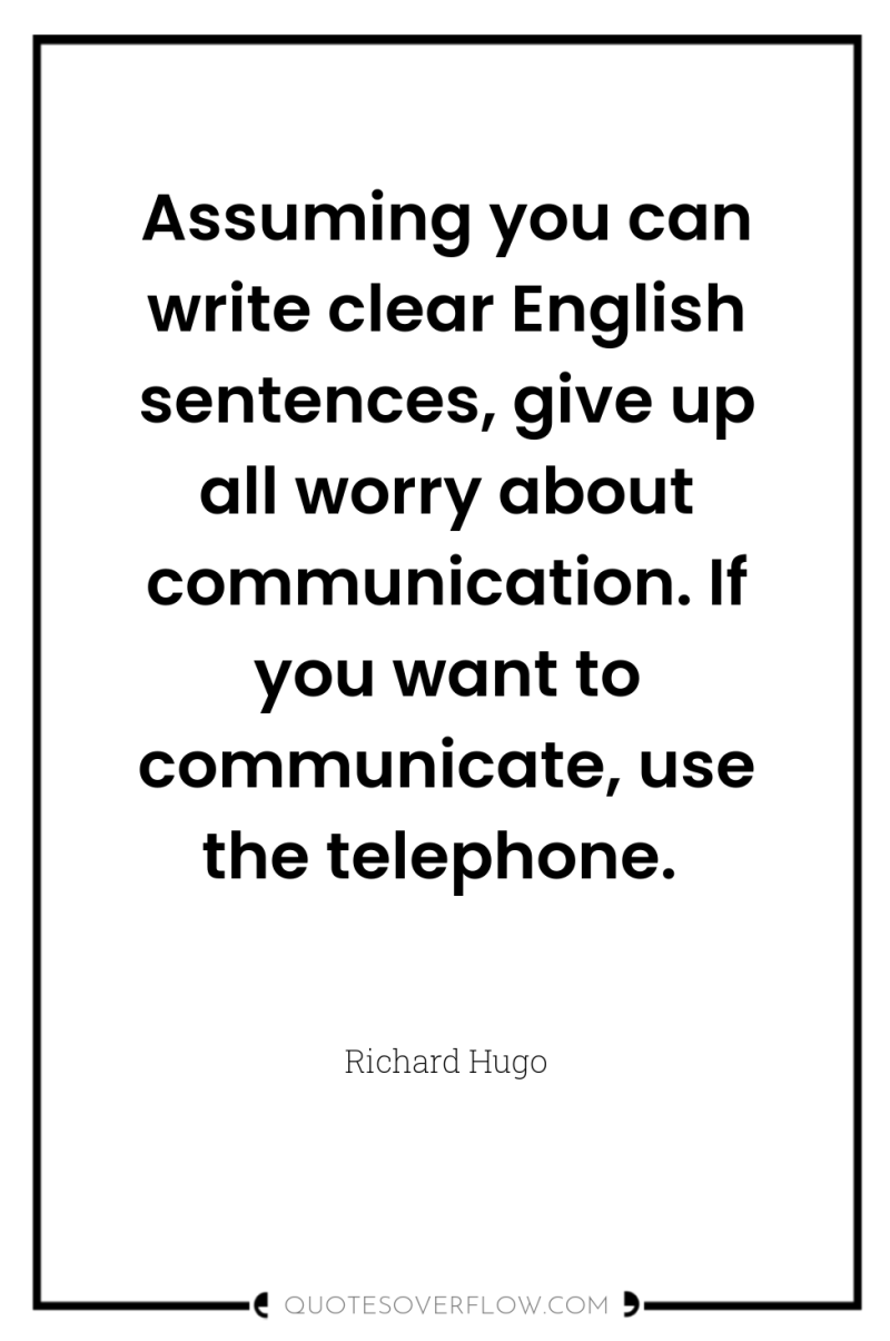 Assuming you can write clear English sentences, give up all...