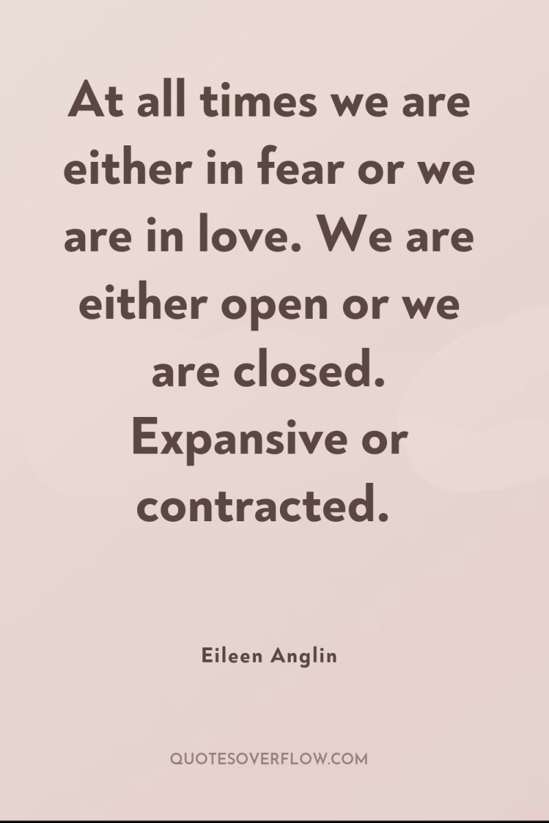 At all times we are either in fear or we...