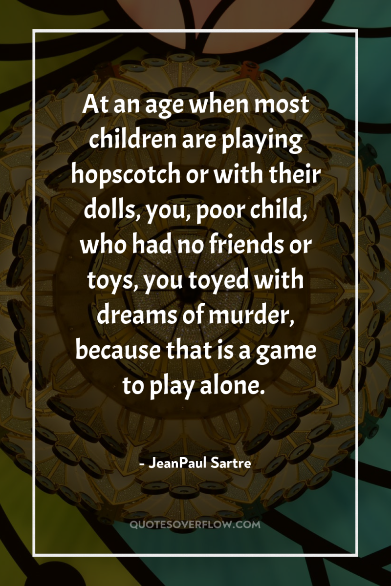 At an age when most children are playing hopscotch or...