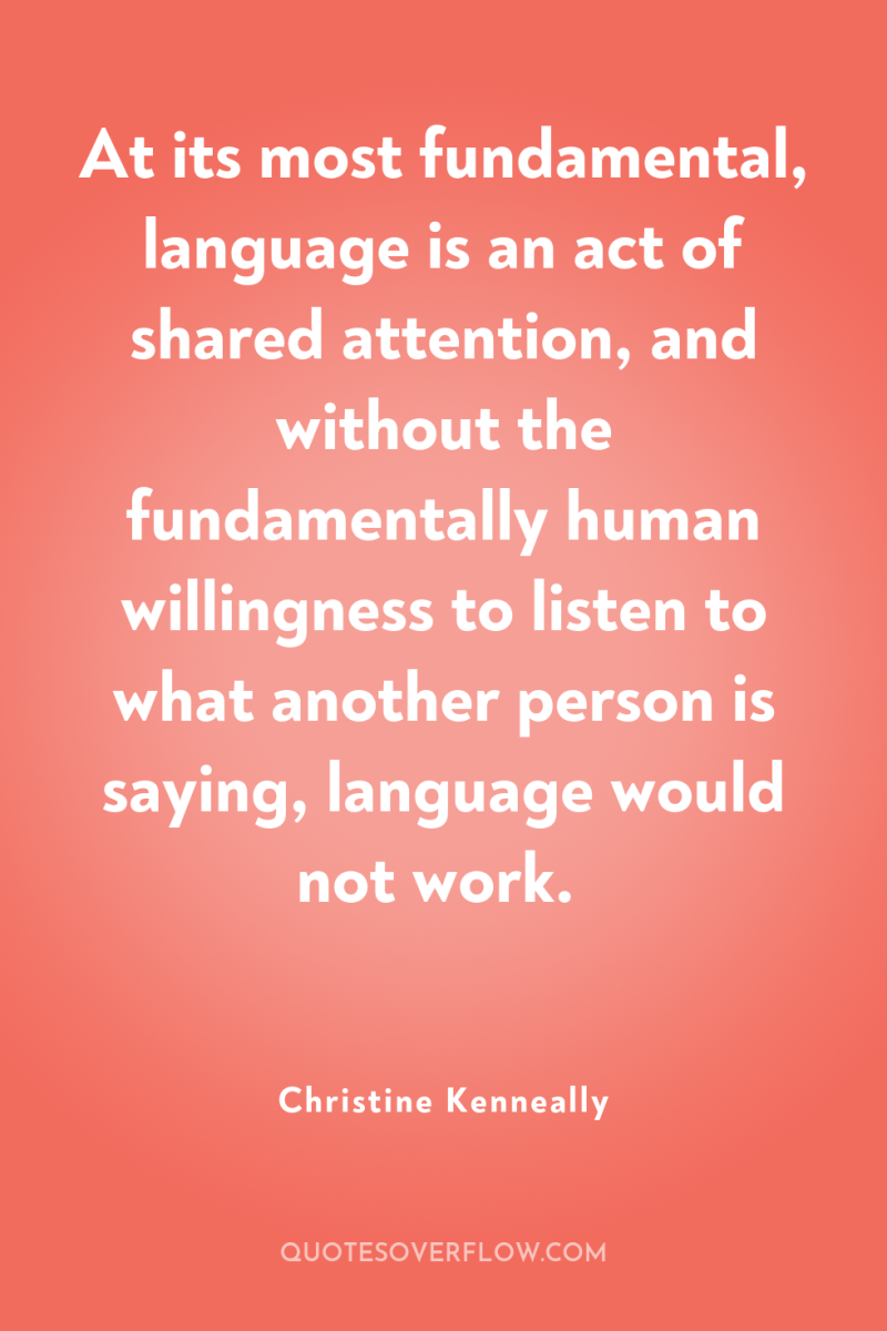 At its most fundamental, language is an act of shared...