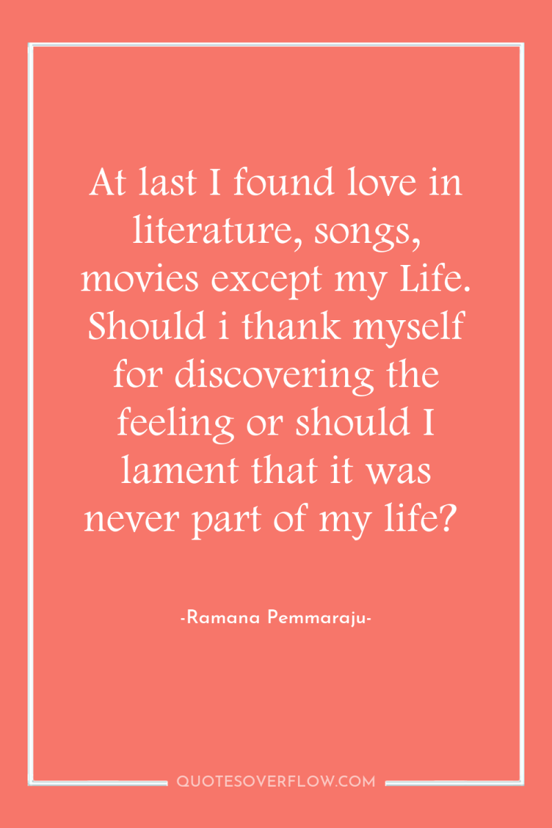 At last I found love in literature, songs, movies except...
