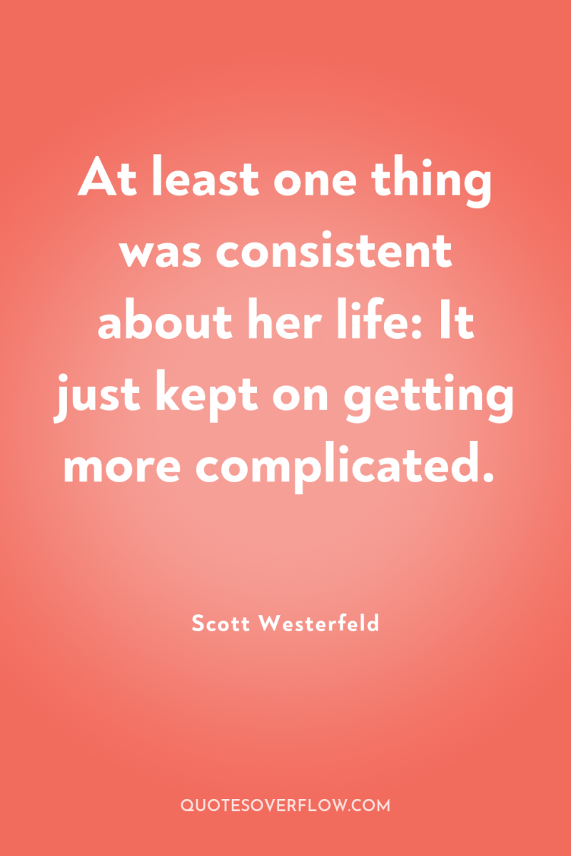 At least one thing was consistent about her life: It...