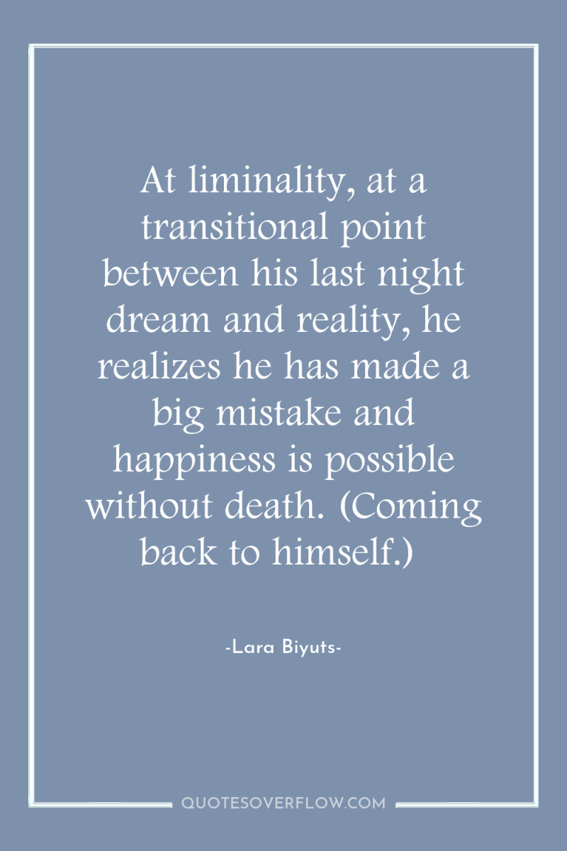 At liminality, at a transitional point between his last night...