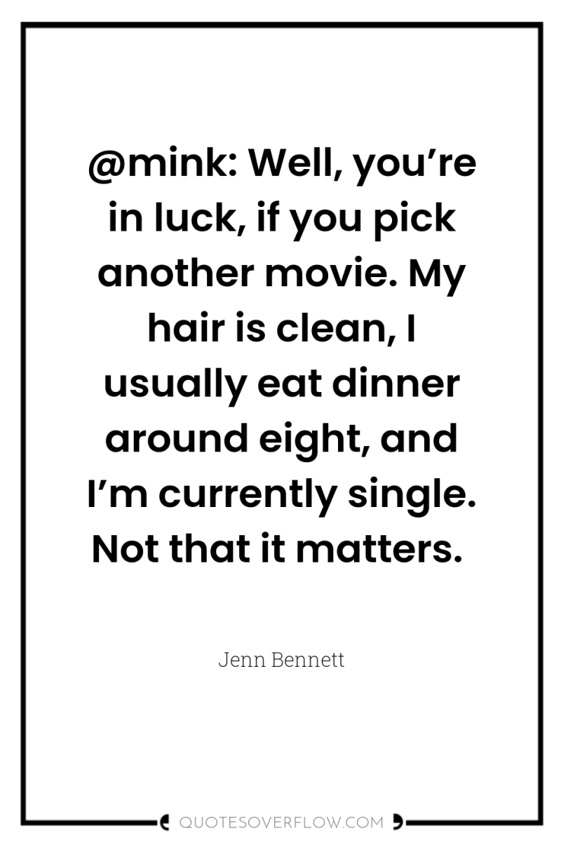 @mink: Well, you’re in luck, if you pick another movie....
