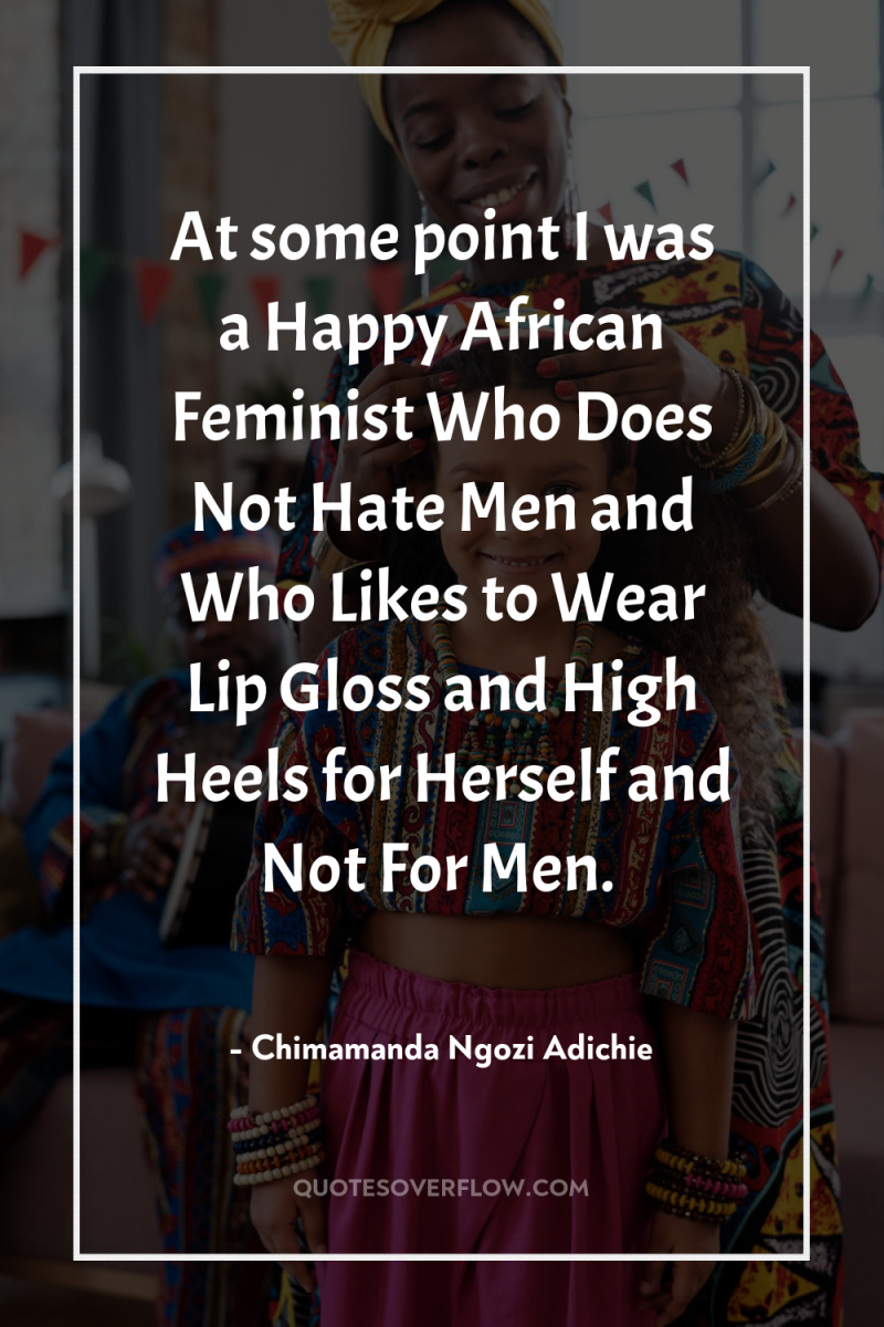 At some point I was a Happy African Feminist Who...