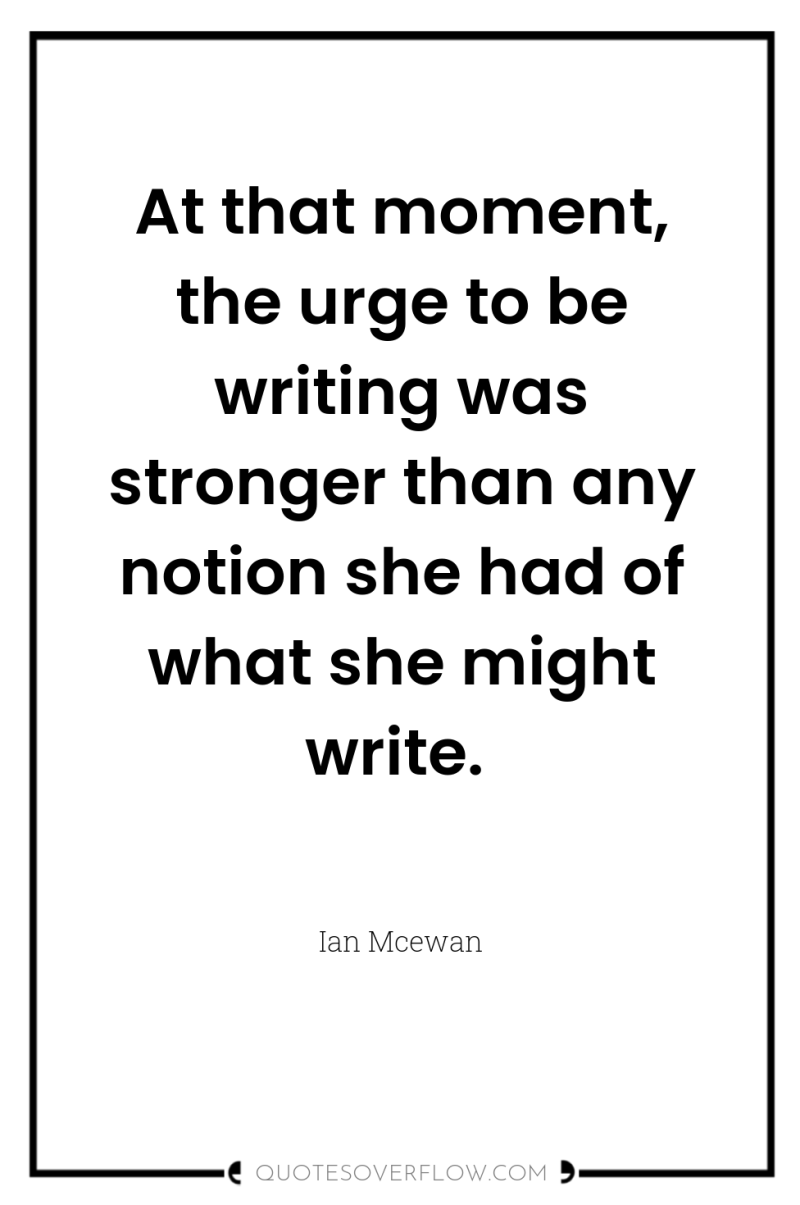 At that moment, the urge to be writing was stronger...