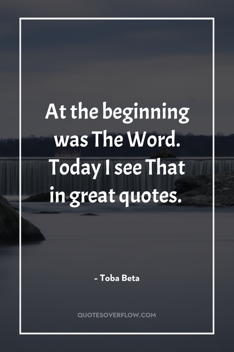 At the beginning was The Word. Today I see That...