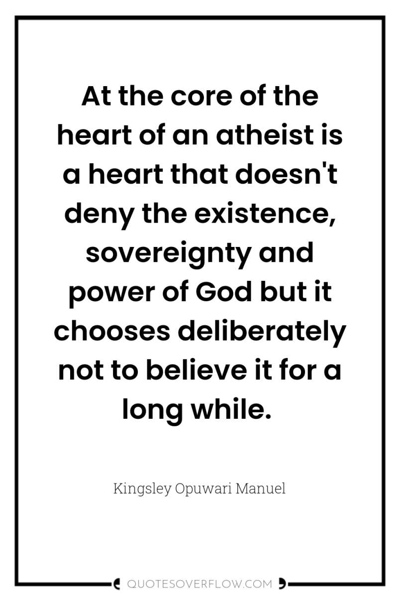 At the core of the heart of an atheist is...