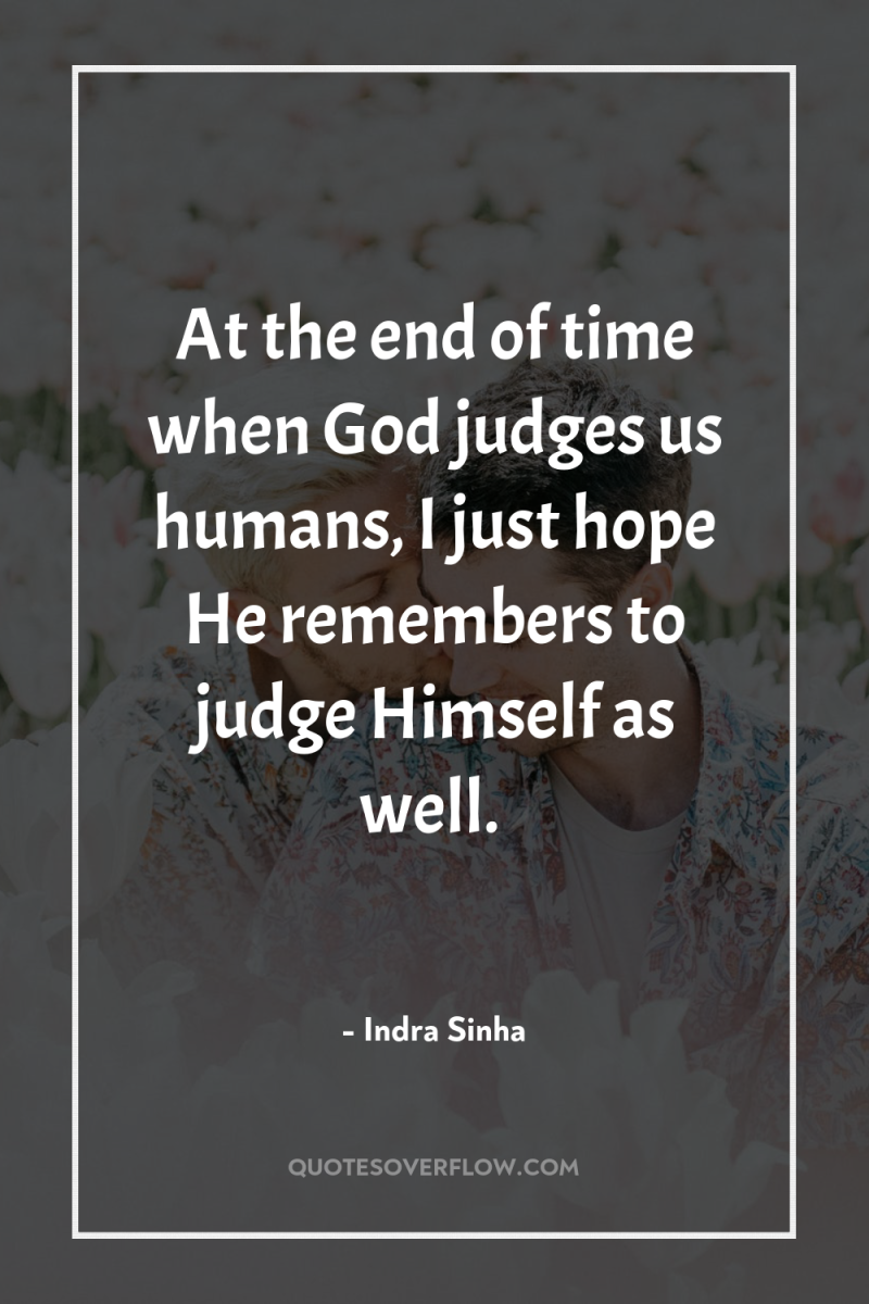At the end of time when God judges us humans,...