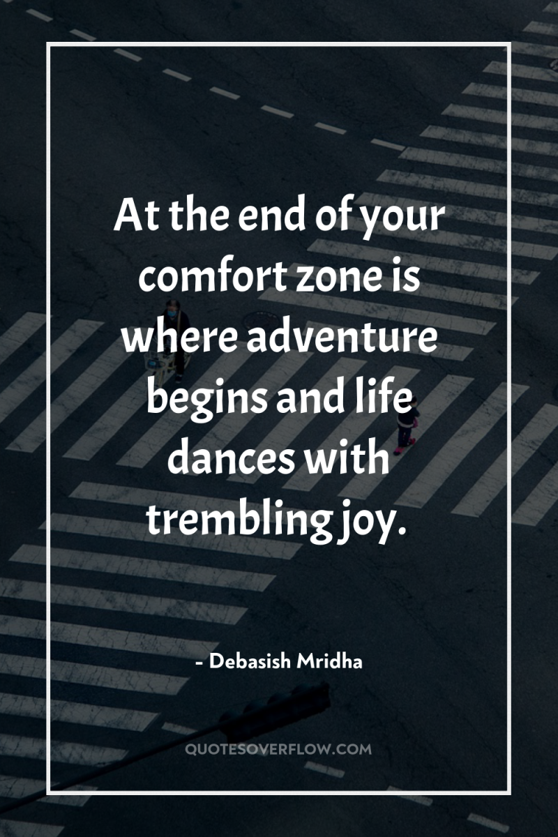 At the end of your comfort zone is where adventure...