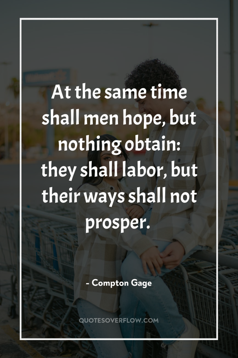 At the same time shall men hope, but nothing obtain:...