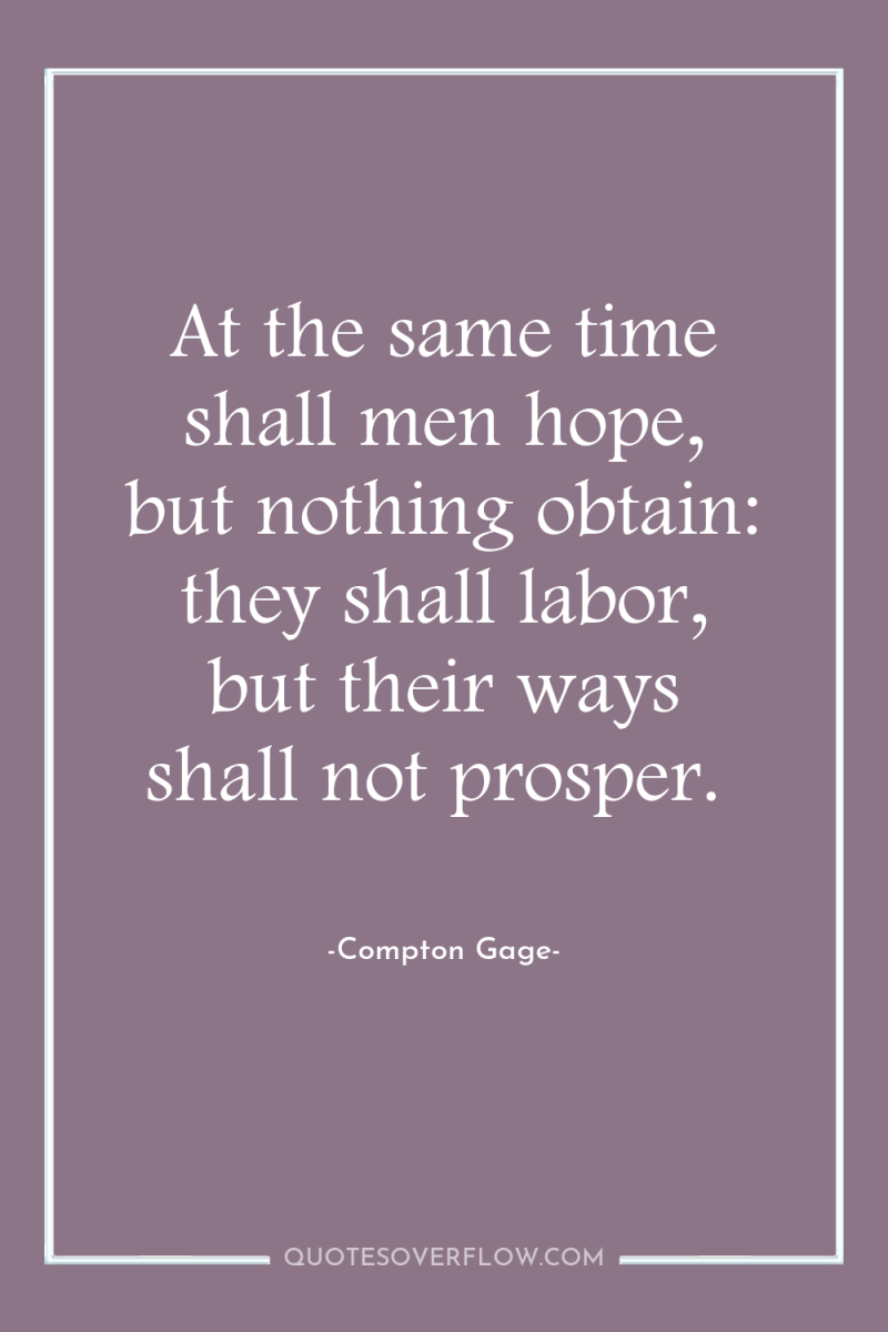 At the same time shall men hope, but nothing obtain:...