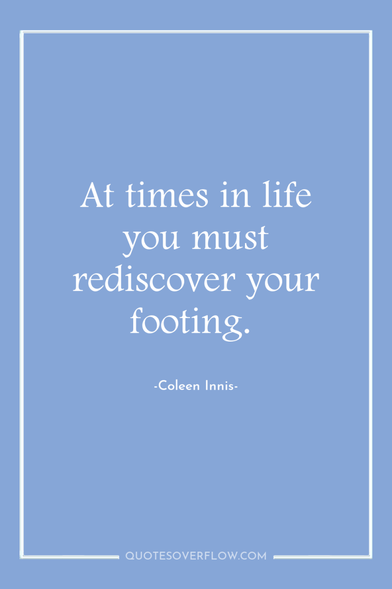 At times in life you must rediscover your footing. 