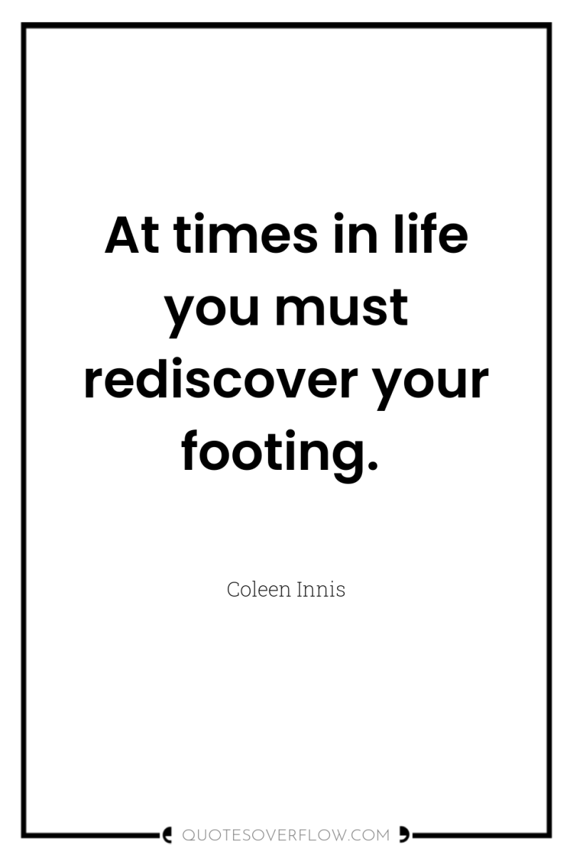 At times in life you must rediscover your footing. 