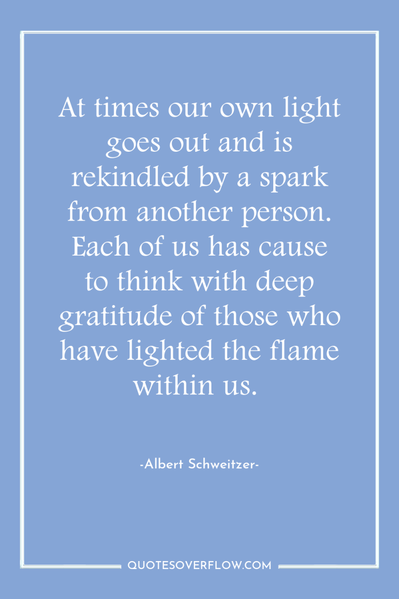 At times our own light goes out and is rekindled...
