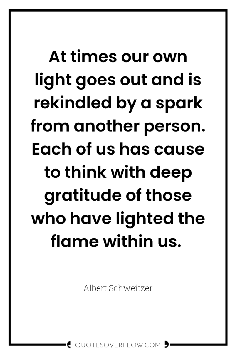 At times our own light goes out and is rekindled...