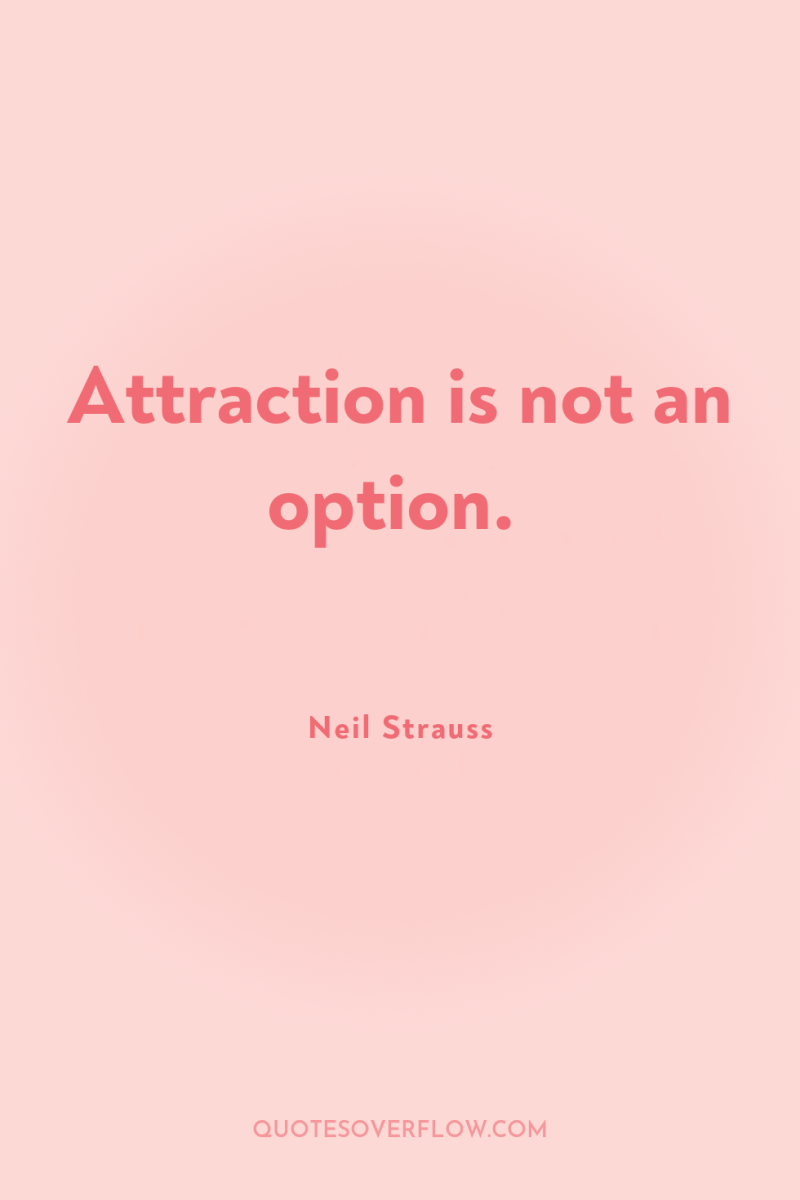 Attraction is not an option. 